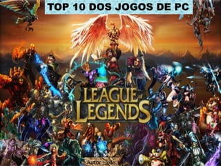 TOP 10 DOS JOGOS DE PC

Top 10 dos jogos

Autor ; João

 