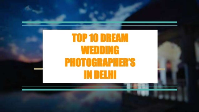 TOP 10 DREAM
WEDDING
PHOTOGRAPHER’S
IN DELHI
 