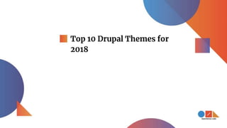 Top 10 Drupal Themes for
2018
 