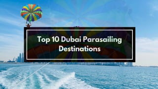 Top 10 Dubai Parasailing
Destinations
 