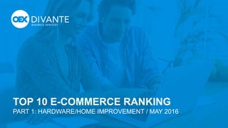 1
Hardware
& Home Improvement
TOP 10 eCommerce Ranking
US, May 2016
 