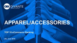 1
APPAREL/ACCESSORIES
TOP 10 eCommerce Ranking
US, June 2016
 