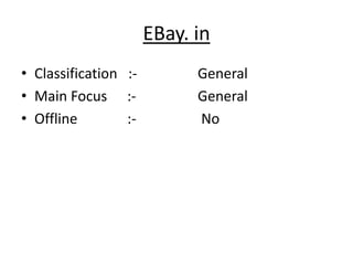 EBay. in
• Classification :-         General
• Main Focus :-             General
• Offline        :-         No
 