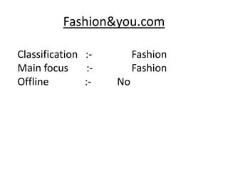 Fashion&you.com

Classification :-         Fashion
Main focus      :-        Fashion
Offline        :-    No
 