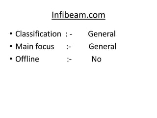 Infibeam.com
• Classification : -   General
• Main focus :-        General
• Offline         :-    No
 