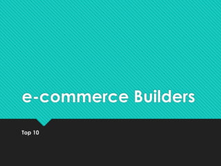 e-commerce Builders
Top 10
 