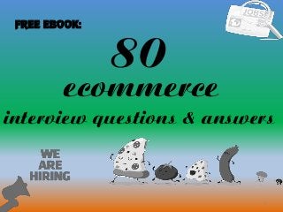 80
1
ecommerce
interview questions & answers
FREE EBOOK:
 