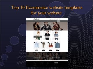 Top 10 Ecommerce website templates
for your website
 