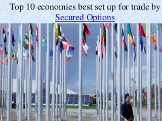 Top 10 economies best set up for trade by
Secured Options
 