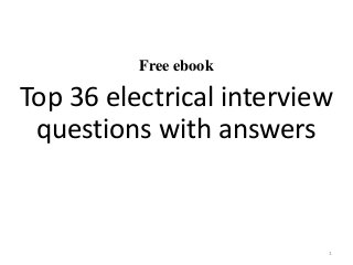 Free ebook
Top 36 electrical interview
questions with answers
1
 
