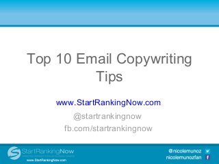 Top 10 Email Copywriting
Top 10 SocialTips Integration
              Media
              Tools
      www.StartRankingNow.com
          @startrankingnow
       fb.com/startrankingnow
 