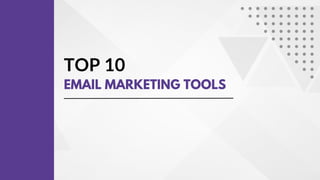 TOP 10
EMAIL MARKETING TOOLS
 