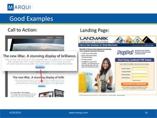 Good Examples
Call to Action:           Landing Page:




4/29/2010         www.marqui.com          16
 