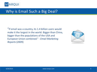 Why is Email Such a Big Deal?



  “If email was a country, its 1.4 billion users would
  make it the largest in the world...