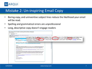 Mistake 2: Un-inspiring Email Copy
• Boring copy, and uninventive subject lines reduce the likelihood your email
  will be...