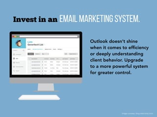 Image courtesy: blog.mailchimp.com/
Email marketing system.Invest in an
Outlook doesn’t shine
when it comes to efﬁciency
or deeply understanding
client behavior. Upgrade
to a more powerful system
for greater control.
 