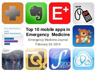 Emergency Medicine Journal
February 24, 2014
Top 10 mobile apps in
Emergency Medicine
 