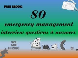 80
1
emergency management
interview questions & answers
FREE EBOOK:
 