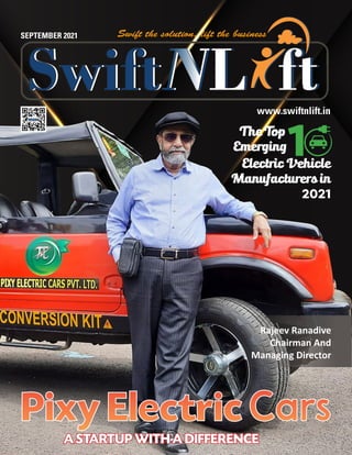 www.swiftnlift.in
SEPTEMBER 2021
Rajeev Ranadive
Chairman And
Managing Director
Emerging
The Top
1
Electric Vehicle
Manufacturers in
2021
A STARTUP WITH A DIFFERENCE
A STARTUP WITH A DIFFERENCE
 