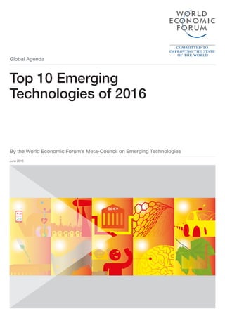 Global Agenda
Top 10 Emerging
Technologies of 2016
June 2016
By the World Economic Forum’s Meta-Council on Emerging Technologies
 