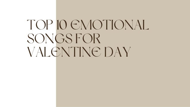 TOP 10 EMOTIONAL
SONGS FOR
VALENTINE DAY
 