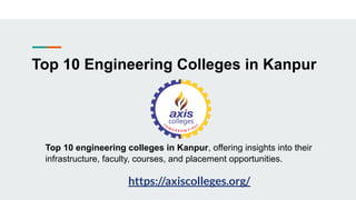 Top 10 Engineering Colleges in Kanpur
Top 10 engineering colleges in Kanpur, offering insights into their
infrastructure, faculty, courses, and placement opportunities.
https://axiscolleges.org/
 