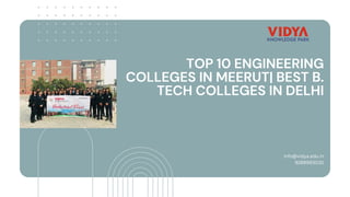 TOP 10 ENGINEERING
COLLEGES IN MEERUT| BEST B.
TECH COLLEGES IN DELHI
info@vidya.edu.in
9289993030
 