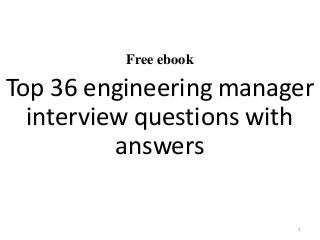 Free ebook
Top 36 engineering manager
interview questions with
answers
1
 