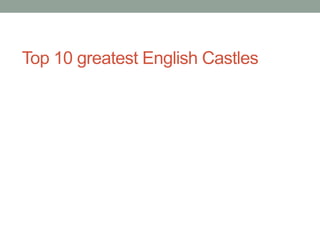 Top 10 greatest English Castles
 