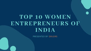 TOP 10 WOMEN
ENTREPRENEURS OF
INDIA
 