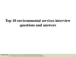 Top 10 environmental services interview
questions and answers
Useful materials: • interviewquestions360.com/free-ebook-145-interview-questions-and-answers
• interviewquestions360.com/free-ebook-top-18-secrets-to-win-every-job-interviews
 