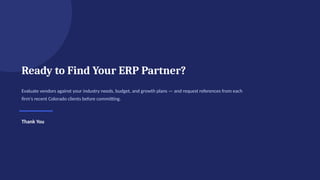 Ready to Find Your ERP Partner?
Evaluate vendors against your industry needs, budget, and growth plans — and request references from each
firm's recent Colorado clients before committing.
Thank You
 