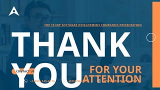 THANK
YOU
TOP 10 ERP SOFTWARE DEVELOPMENT COMPANIES PRESENTATION
CONTACT US FOR YOUR
ATTENTION
+1(909) 545-6715 @RIPENAPPS WWW.RIPENAPPS.COM
 