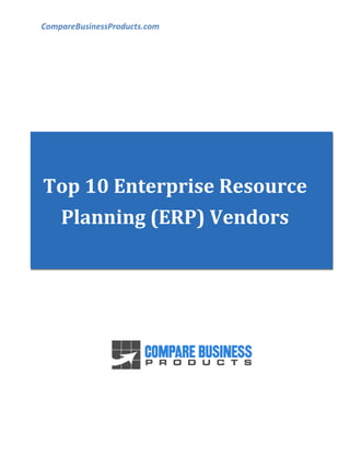 CompareBusinessProducts.com
Top 10 Enterprise Resource
Planning (ERP) Vendors
 