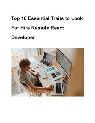 Top 10 Essential Traits to Look
For Hire Remote React
Developer
 