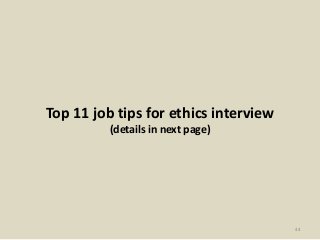 Top 11 job tips for ethics interview
(details in next page)
44
 