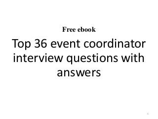 Free ebook
Top 36 event coordinator
interview questions with
answers
1
 