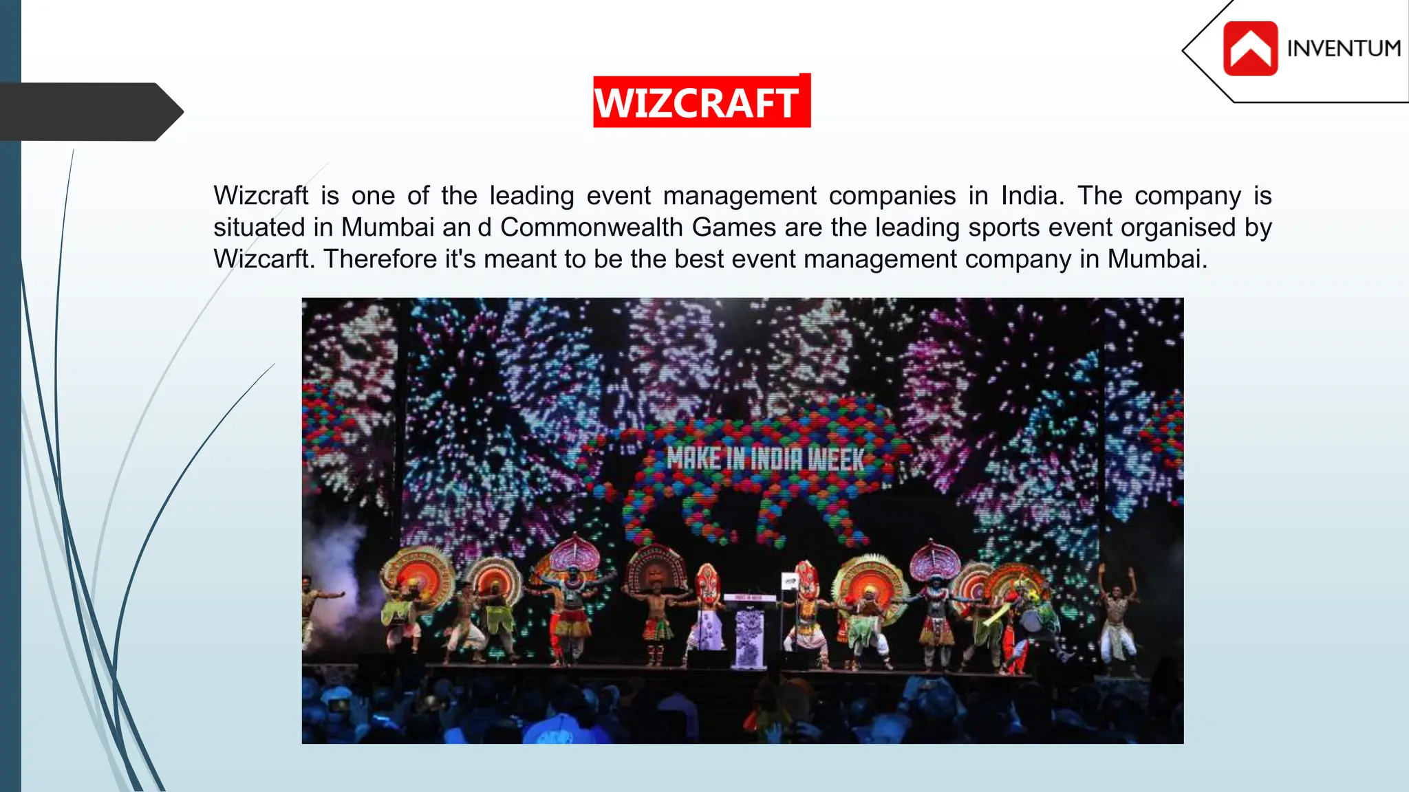 Wizcraft is one of the leading event management companies in India. The company is
situated in Mumbai an d Commonwealth Games are the leading sports event organised by
Wizcarft. Therefore it's meant to be the best event management company in Mumbai.
WIZCRAFT
 