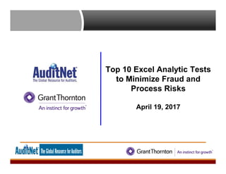 Top 10 Excel Analytic Tests
to Minimize Fraud and
Process Risks
April 19, 2017
 