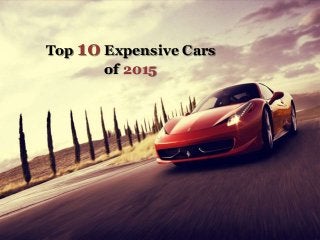 Top 10 Expensive Cars
of 2015
 