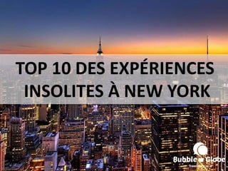 TOP 10 DES EXPÉRIENCES
INSOLITES À NEW YORK
 