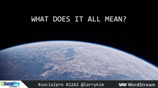 WHAT DOES IT ALL MEAN?
#socialpro #22A2 @larrykim
 