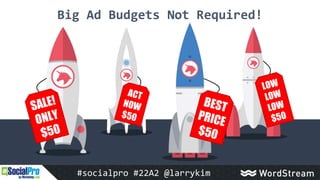 Big Ad Budgets Not Required!
#socialpro #22A2 @larrykim
 