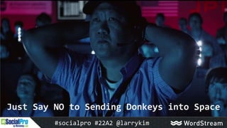 Just Say NO to Sending Donkeys into Space
#socialpro #22A2 @larrykim
 