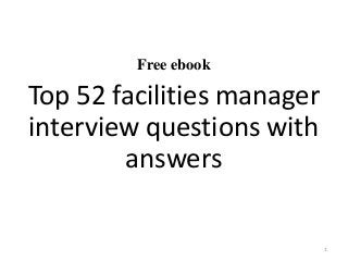 Free ebook
Top 52 facilities manager
interview questions with
answers
1
 