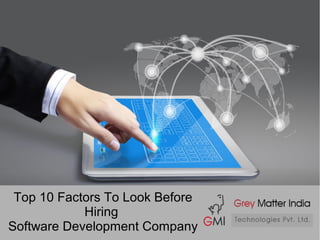 Top 10 Factors To Look Before
Hiring
Software Development Company
 