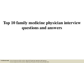 Top 10 family medicine physician interview
questions and answers
Useful materials: • interviewquestions360.com/free-ebook-145-interview-questions-and-answers
• interviewquestions360.com/free-ebook-top-18-secrets-to-win-every-job-interviews
 