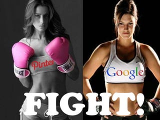 Pinterest vs Google
Images – FIGHT!


  FIGHT!
                                        Dr. Augustine Fou
                                        http://www.linkedin.com/in/augustinefou
                                        April 20, 2012.
   Image Credit: http://bit.ly/ICxWbP              Image Credit: http://bit.ly/ICy2QI
 