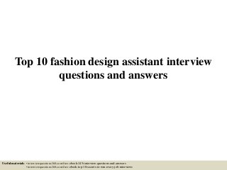 Top 10 fashion design assistant interview
questions and answers
Useful materials: • interviewquestions360.com/free-ebook-145-interview-questions-and-answers
• interviewquestions360.com/free-ebook-top-18-secrets-to-win-every-job-interviews
 
