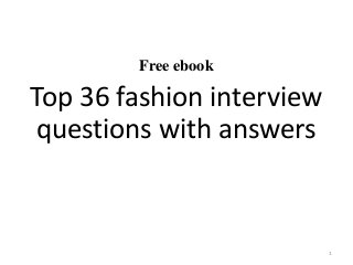 Free ebook
Top 36 fashion interview
questions with answers
1
 